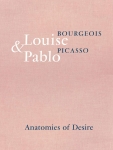 <p><em>Louise Bourgeois & Pablo Picasso, Anatomies of Desire</em></p>